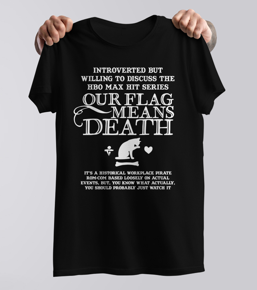 Introverted But Willing To Discuss The HBO Max Hit Series Our Flag Means Death T-Shirt