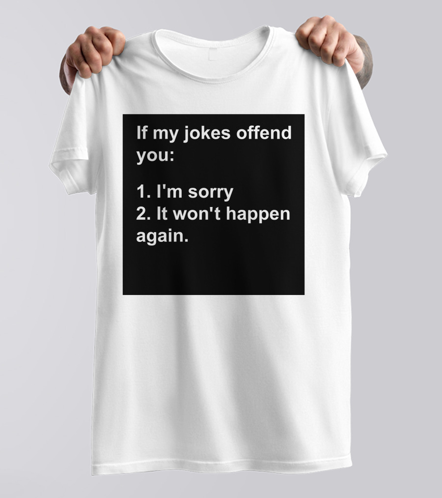 If My Jokes Offend You I'm Sorry It Won't Happen Again Apology Humor T-Shirt