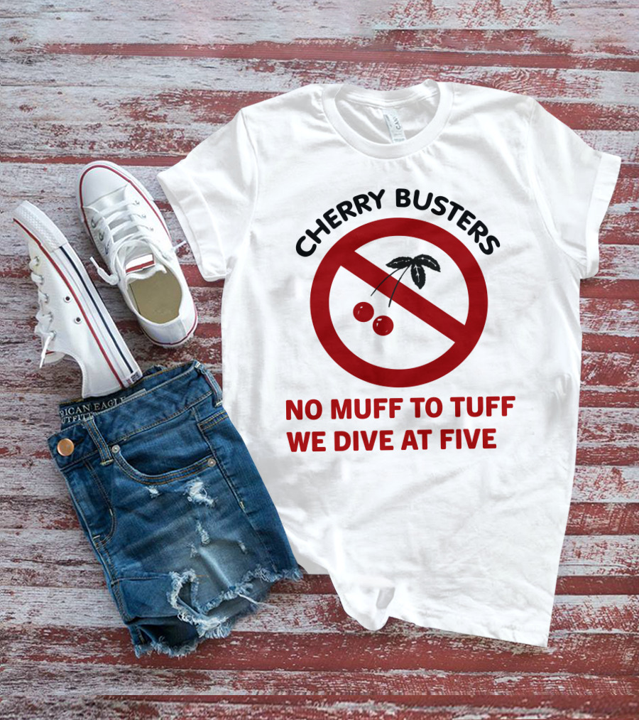 Cherry Busters No Muff To Tuff We Dive At Five Prohibition Circle With Cherries T-Shirt