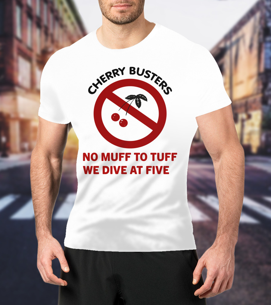 Cherry Busters No Muff To Tuff We Dive At Five Prohibition Circle With Cherries T-Shirt