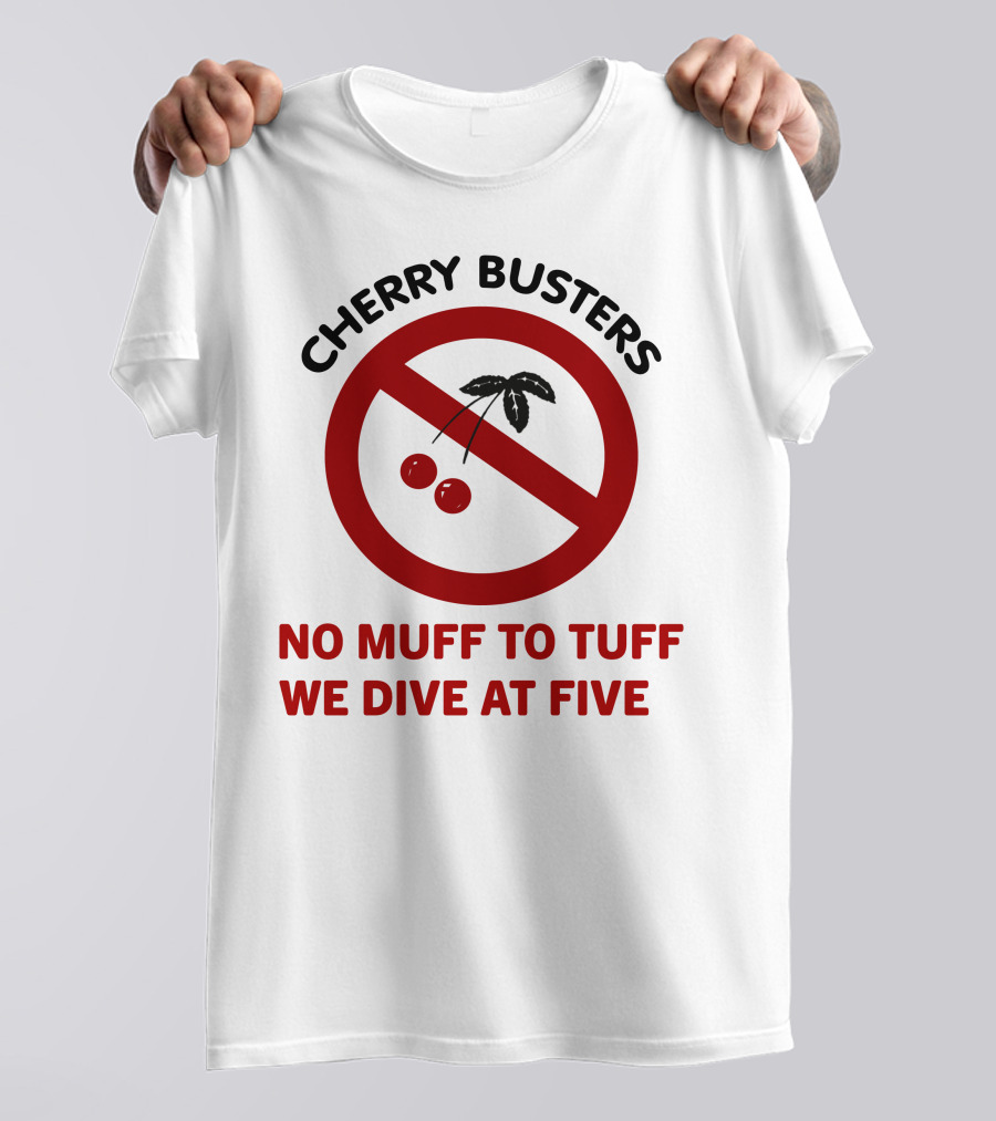 Cherry Busters No Muff To Tuff We Dive At Five Prohibition Circle With Cherries T-Shirt