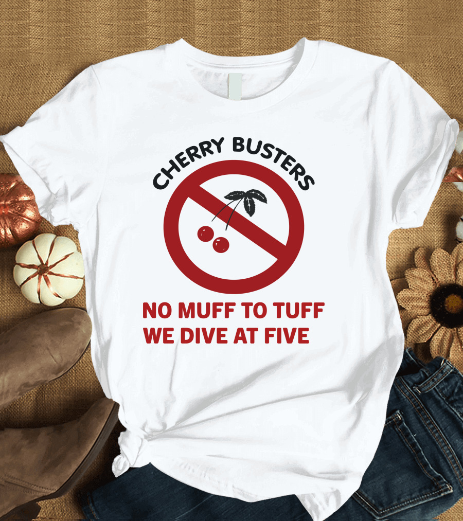 Cherry Busters No Muff To Tuff We Dive At Five Prohibition Circle With Cherries T-Shirt