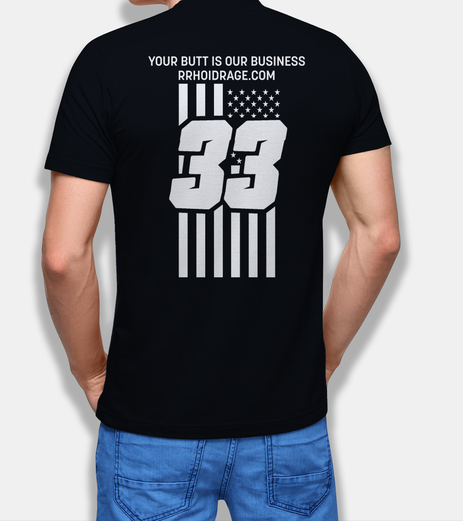 YOUR BUTT IS OUR BUSINESS 33 RRHOIDRAGE.COM T-Shirt