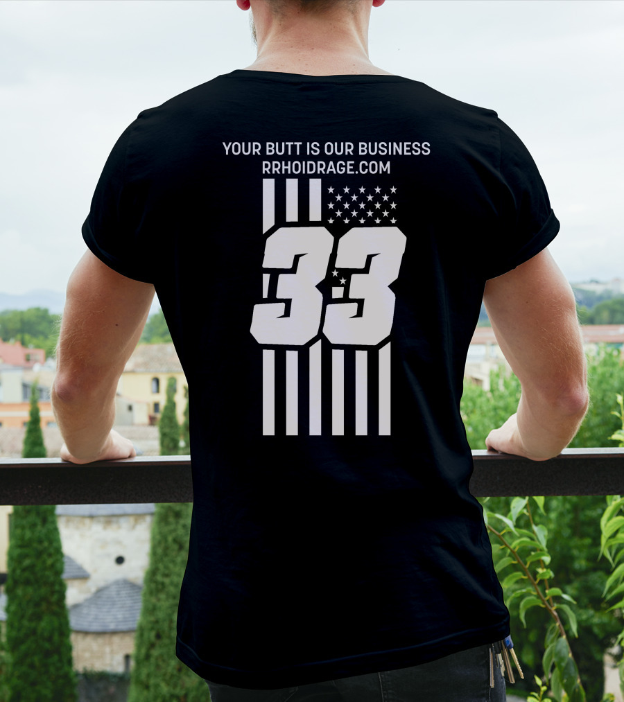 YOUR BUTT IS OUR BUSINESS 33 RRHOIDRAGE.COM T-Shirt