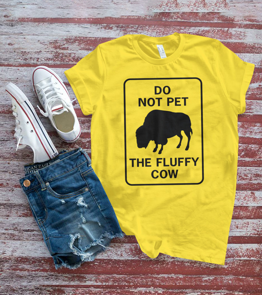 Do Not Pet The Fluffy Cow Buffalo Warning Sign T-Shirt