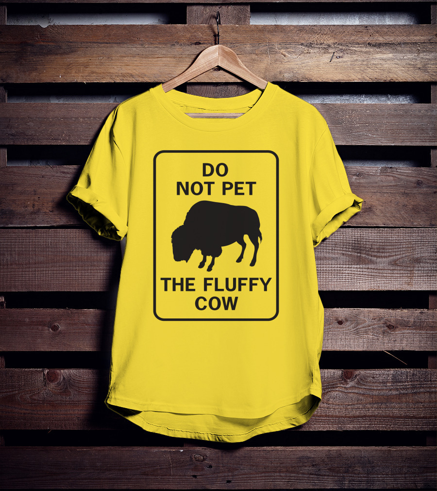 Do Not Pet The Fluffy Cow Buffalo Warning Sign T-Shirt