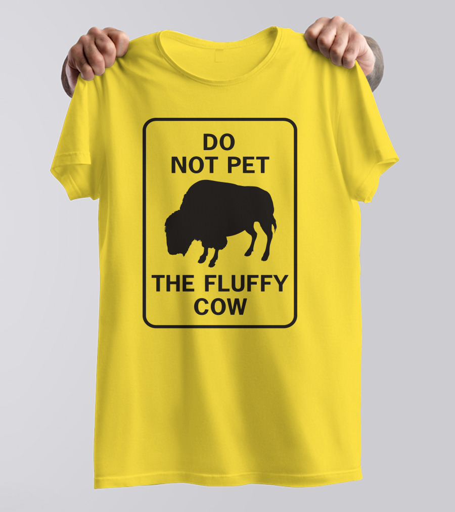 Do Not Pet The Fluffy Cow Buffalo Warning Sign T-Shirt