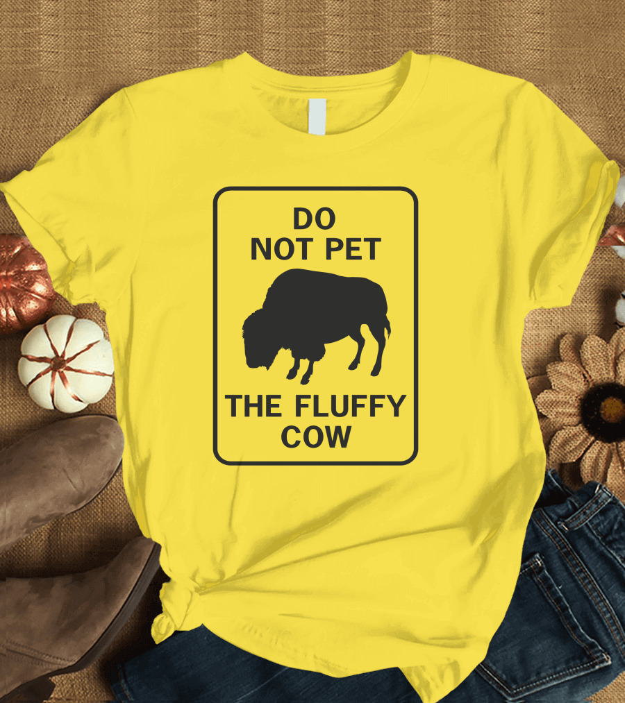 Do Not Pet The Fluffy Cow Buffalo Warning Sign T-Shirt