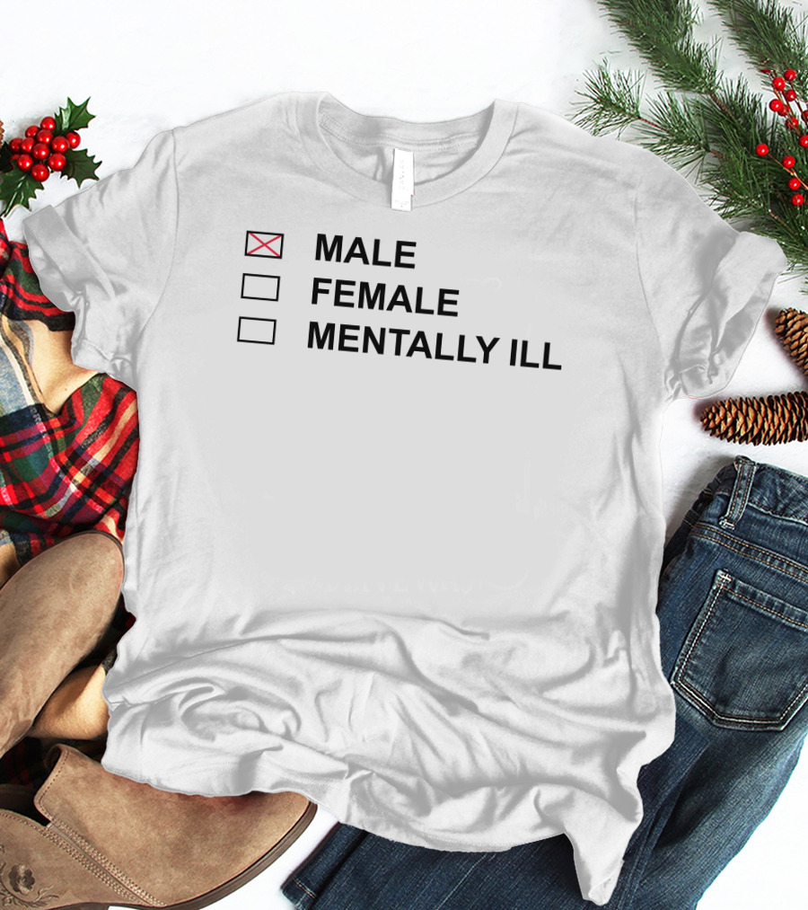 MALE FEMALE MENTALLY ILL Humor Statement Text Box T-Shirt