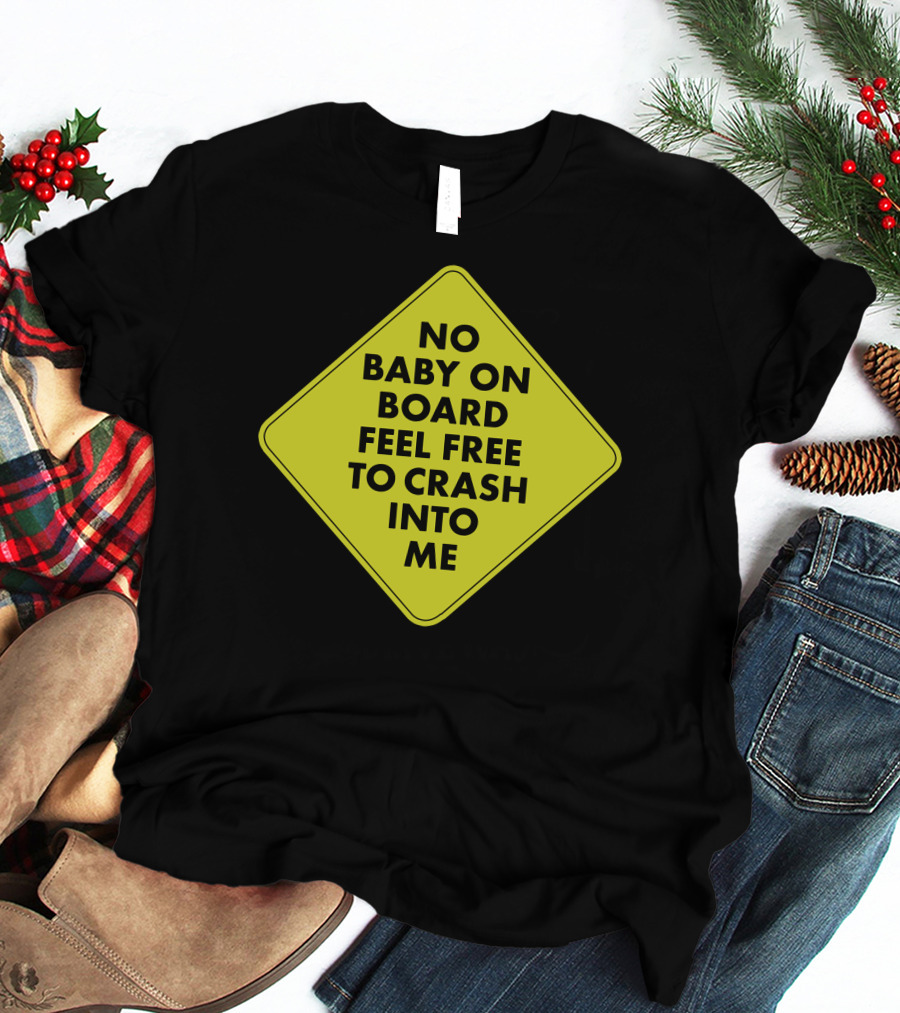 No Baby On Board Feel Free To Crash Into Me Yellow Sign T-Shirt
