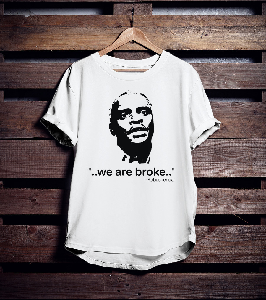'We Are Broke' Quote By Kabushenga T-Shirt