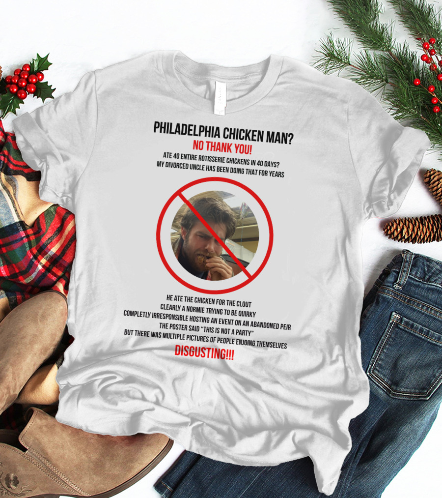 Philadelphia Chicken Man No Thank You 40 Entire Rotisserie Chickens Clout Disgusting T-Shirt