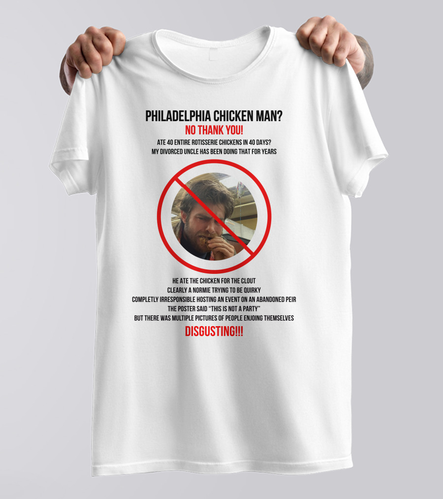 Philadelphia Chicken Man No Thank You 40 Entire Rotisserie Chickens Clout Disgusting T-Shirt