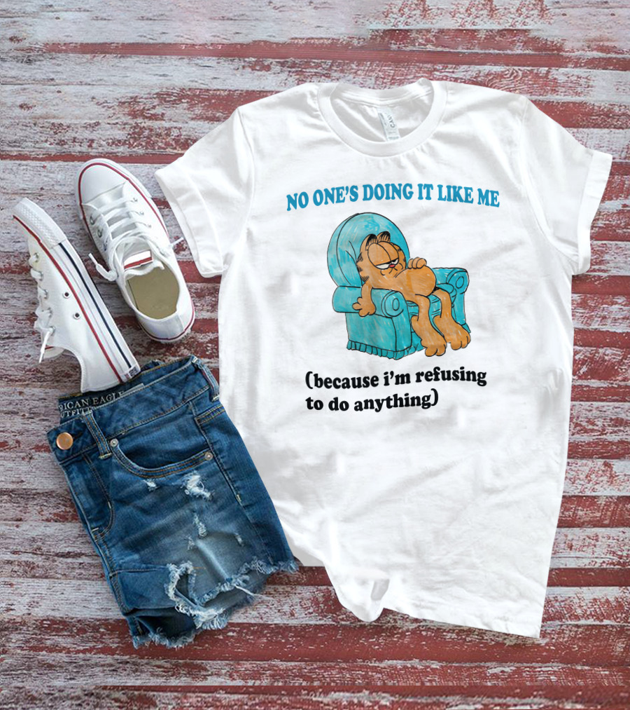 No One's Doing It Like Me Garfield Refusing To Do Anything T-Shirt