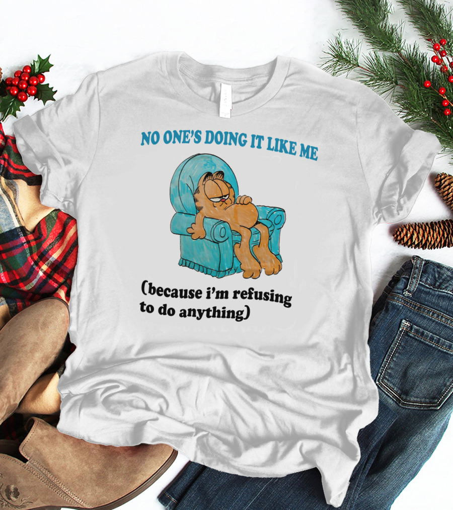 No One's Doing It Like Me Garfield Refusing To Do Anything T-Shirt