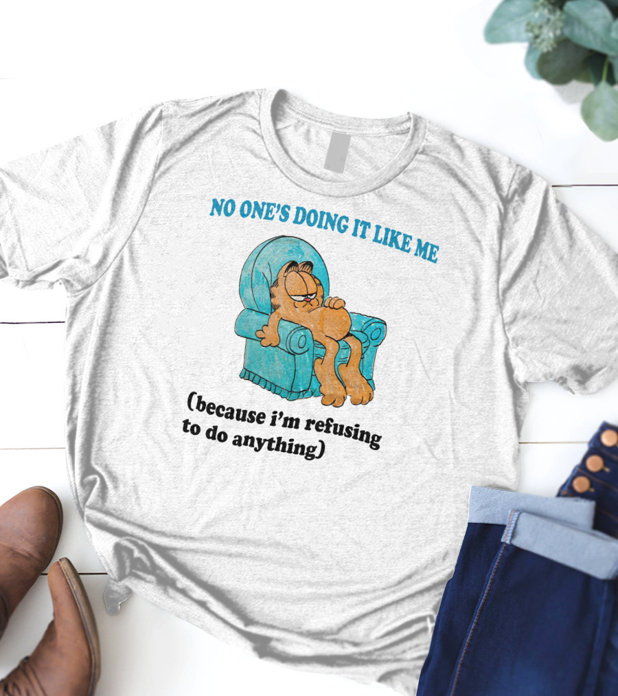 No One's Doing It Like Me Garfield Refusing To Do Anything T-Shirt