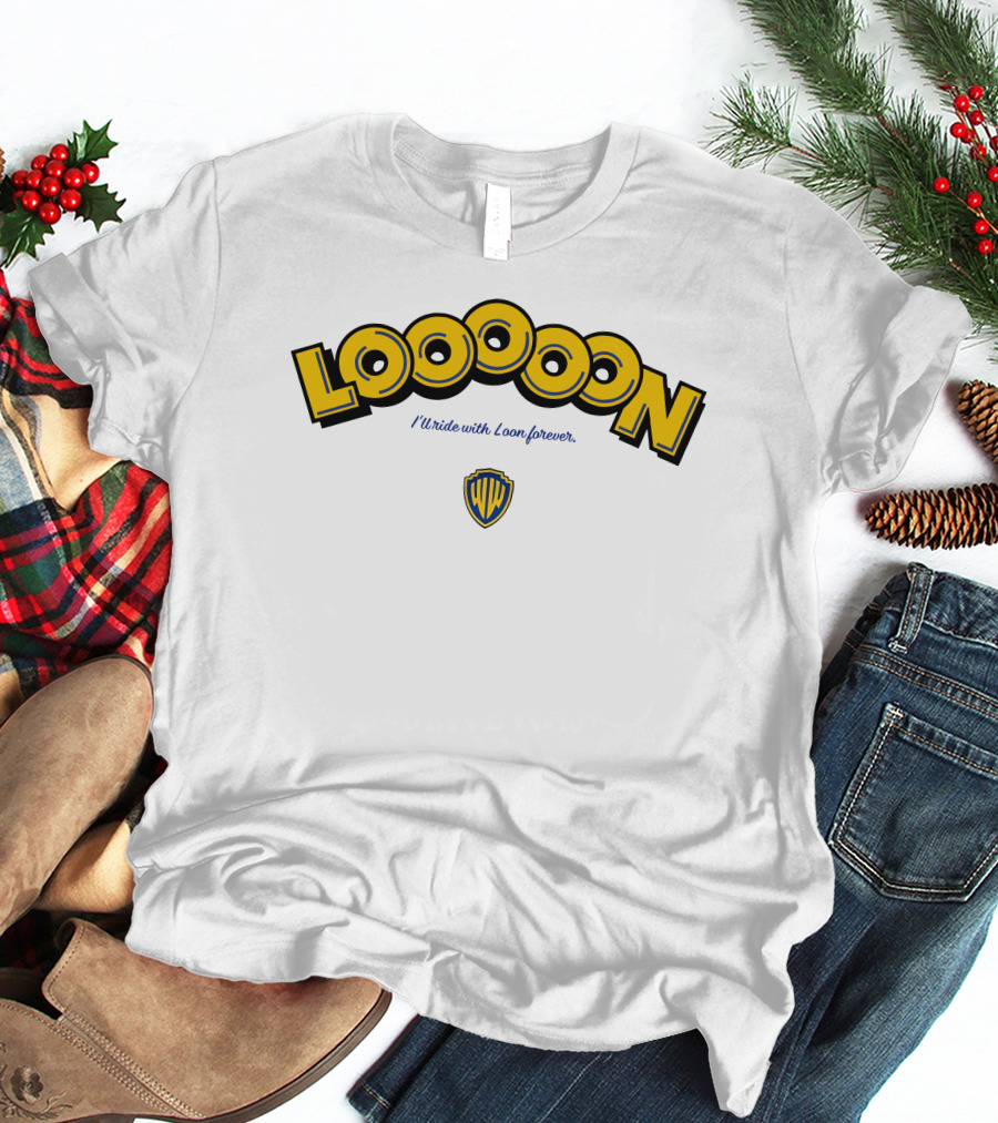 Looooon I'll Ride With Loon Forever Warner Bros T-Shirt