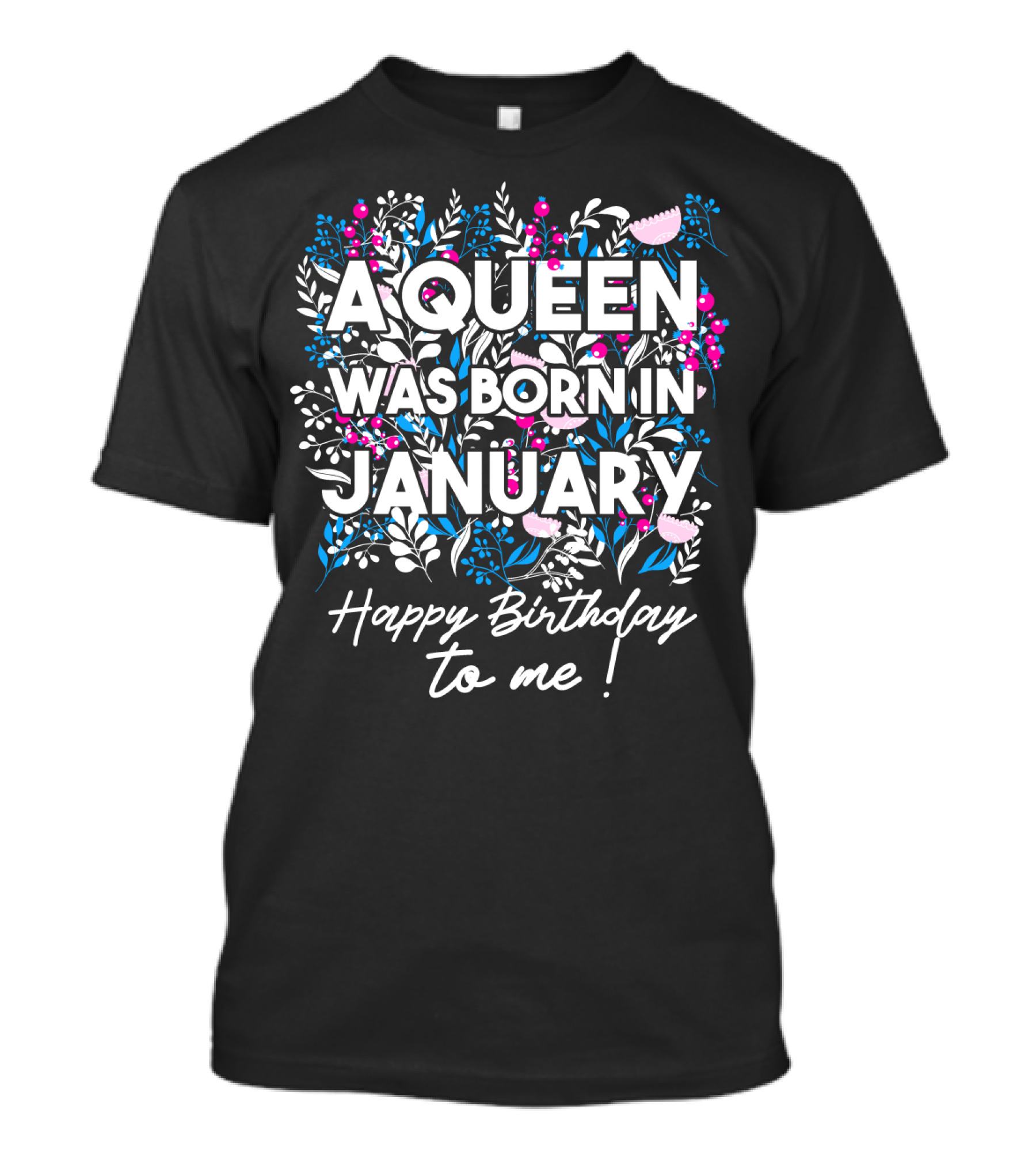 A Queen Was Born In January Happy Birthday To Me Floral T-Shirt