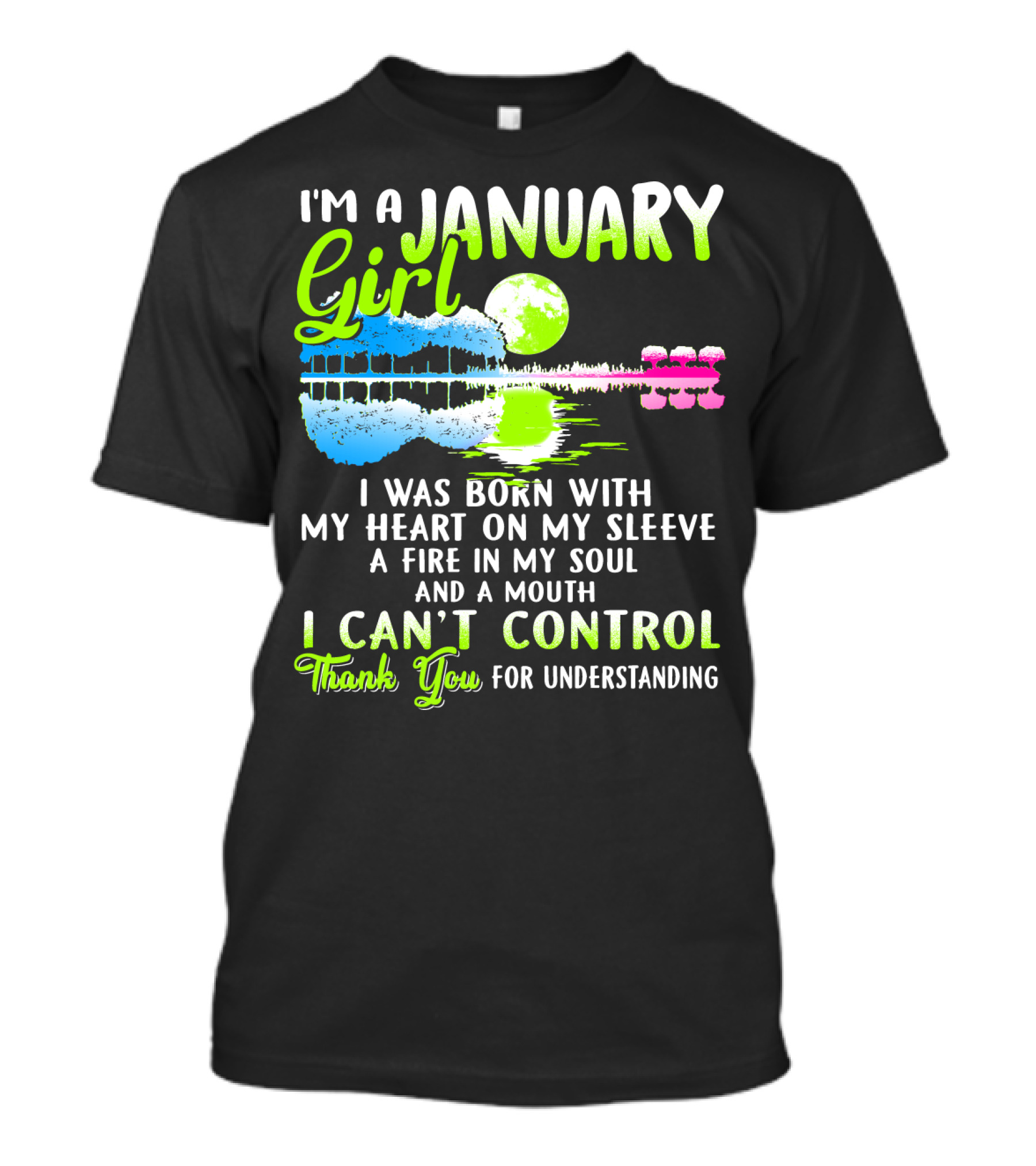I'm A January Girl Born With My Heart On My Sleeve A Fire In My Soul And A Mouth I Can't Control Thank You For Understanding T-Shirt
