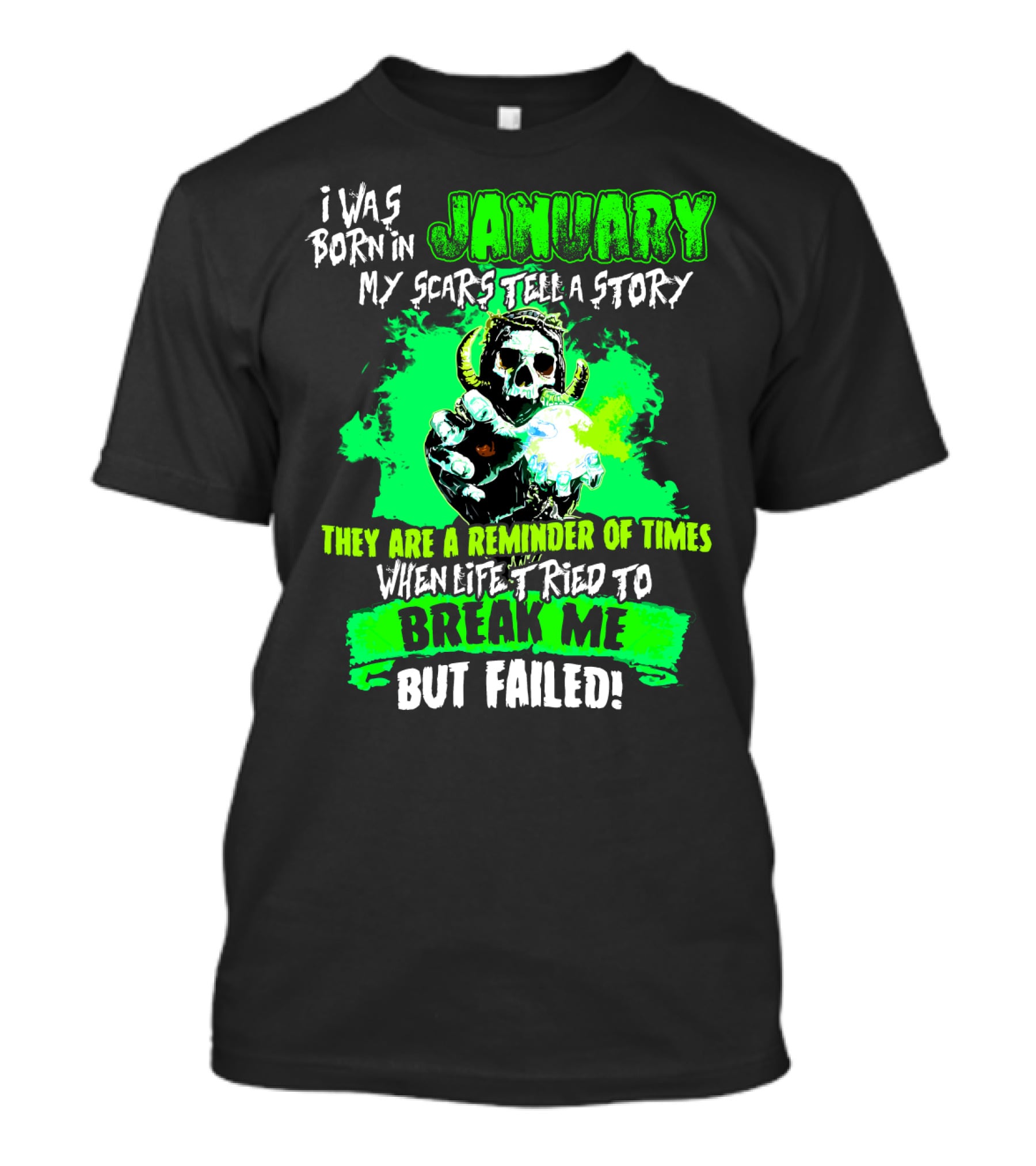 I Was Born In January My Scars Tell A Story Reminder Of Times When Life Tried To Break Me But Failed T-Shirt