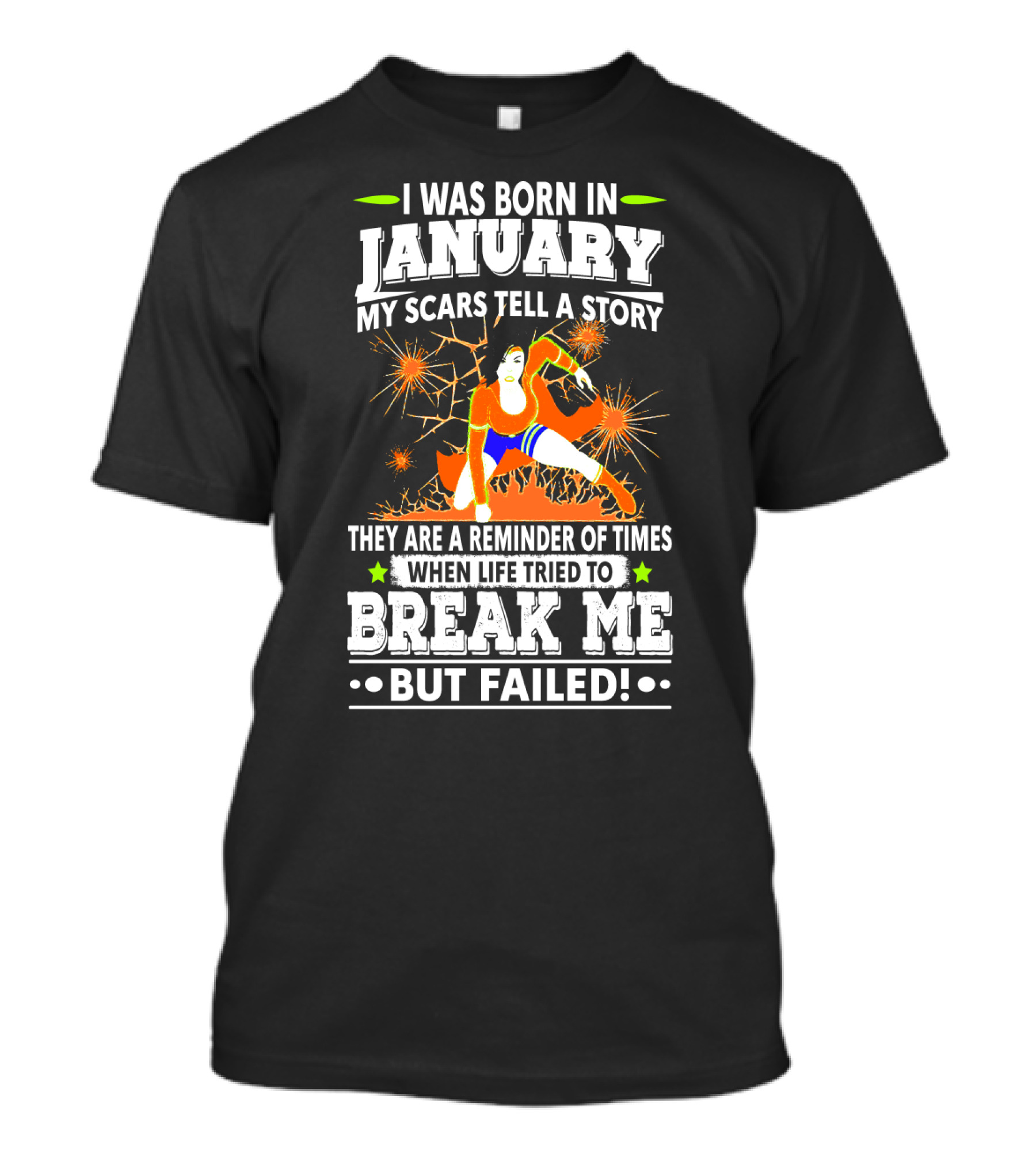 I Was Born In January My Scars Tell A Story Reminder When Life Tried To Break Me But Failed T-Shirt