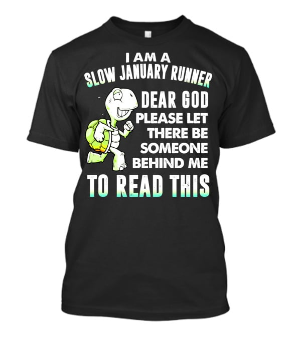 I Am A Slow January Runner Dear God Please Let There Be Someone Behind Me To Read This With Happy Cartoon Turtle T-Shirt
