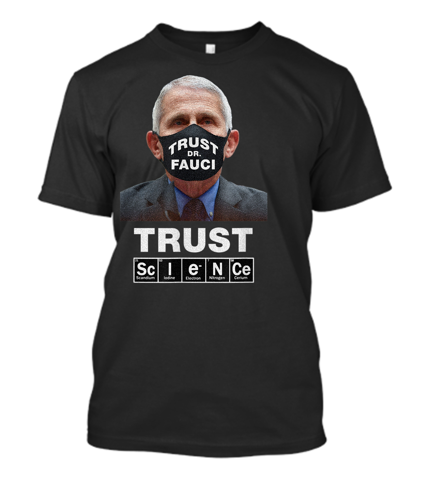 Trust Dr. Fauci Trust Science Scandium Iodine Electron Nitrogen Cerium T-Shirt