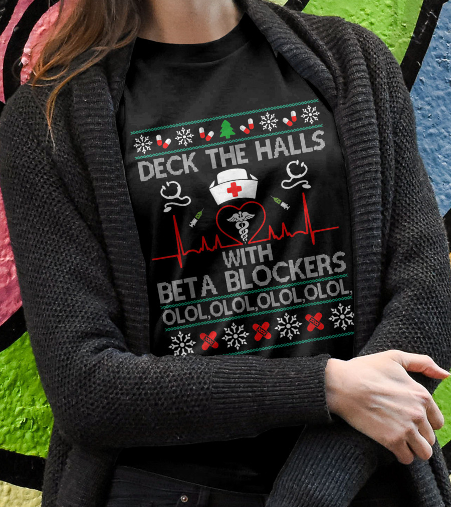 Deck The Halls With Beta Blockers Nurse Ugly Christmas Sweater Olol Olol Olol Olol T-Shirt