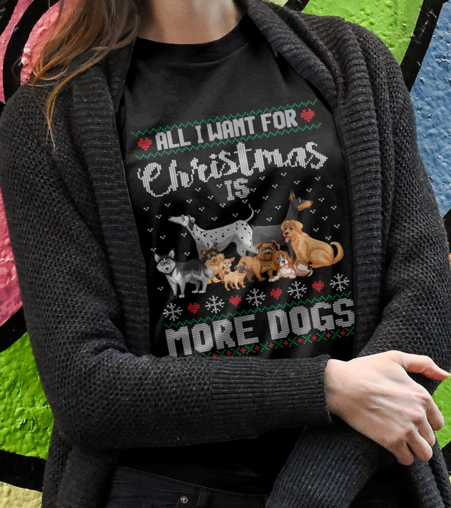 All I Want For Christmas Is More Dogs Ugly Xmas Sweater Snowflake Puppy T-Shirt