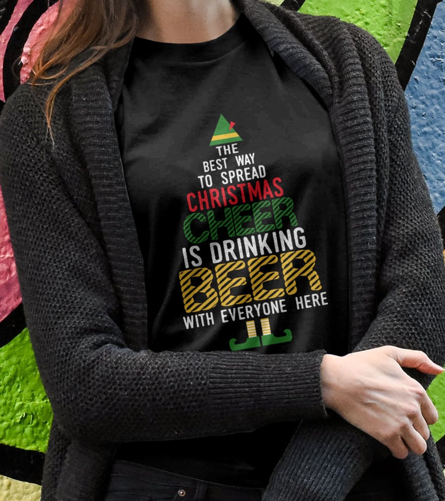 The Best Way To Spread Christmas Cheer Is Drinking Beer With Everyone Here T-Shirt