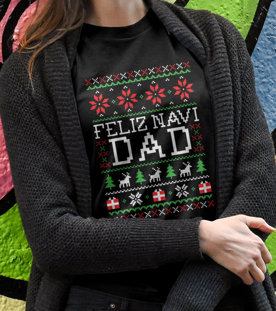 Feliz Navi Dad Holiday Sweater Reindeer Christmas Tree T-Shirt