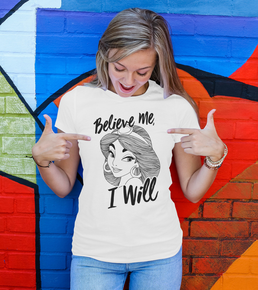 Disney Aladdin Jasmine Believe Me I Will T-Shirt