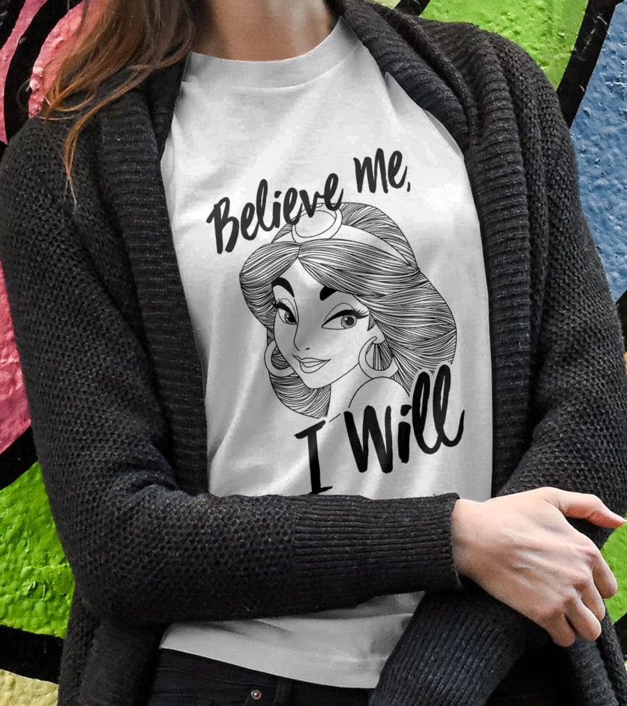 Disney Aladdin Jasmine Believe Me I Will T-Shirt