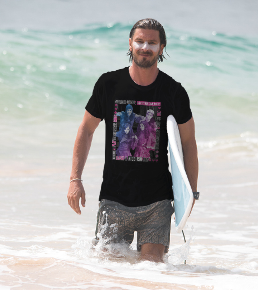 Friends Squad Goals Make Your Own Magic Have A Nice-ish Day Disney Descendants Play By Your Own Rules Not So Bad T-Shirt