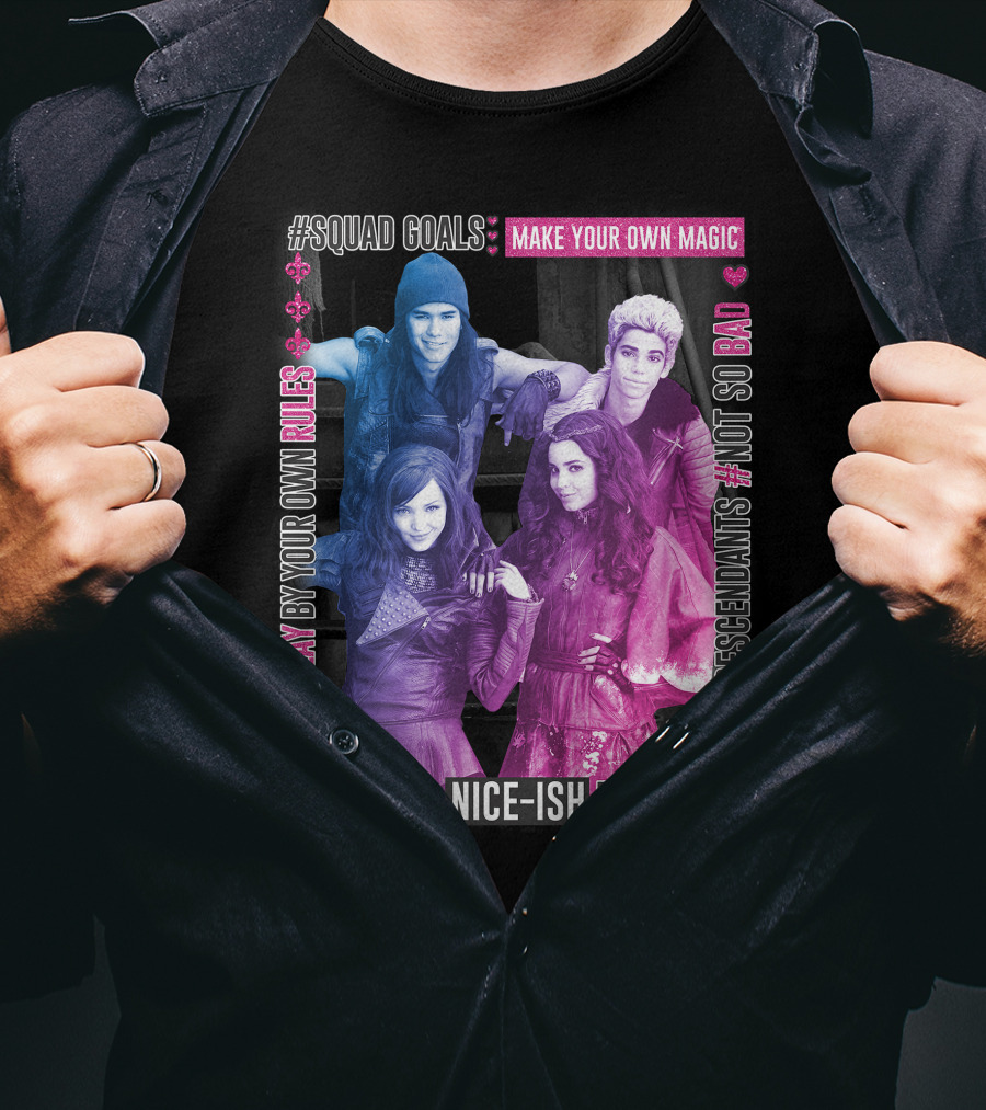 Friends Squad Goals Make Your Own Magic Have A Nice-ish Day Disney Descendants Play By Your Own Rules Not So Bad T-Shirt