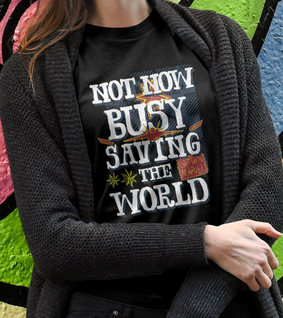 Not Now Busy Saving The World Captain Marvel T-Shirt