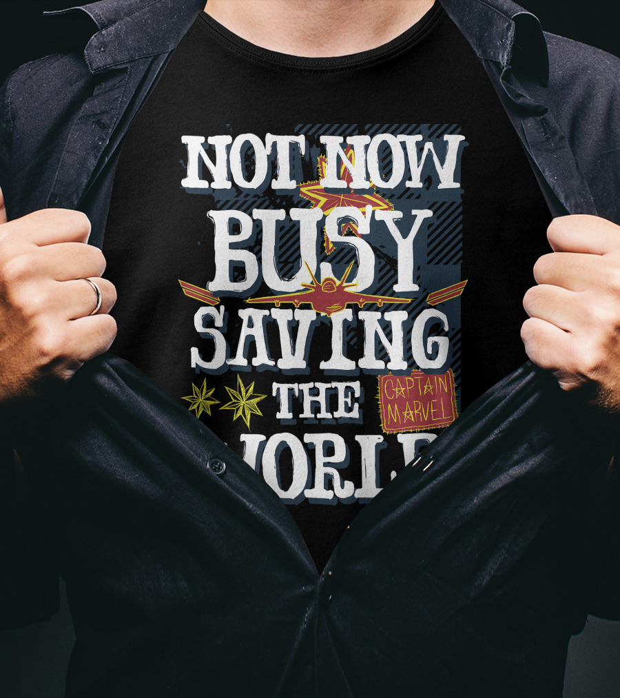 Not Now Busy Saving The World Captain Marvel T-Shirt