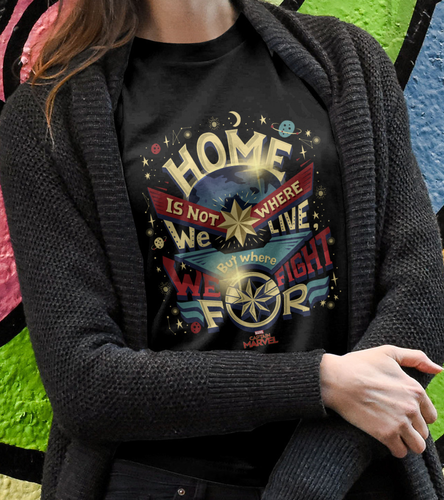 Home Is Not Where We Live But Where We Fight For Marvel Captain T-Shirt