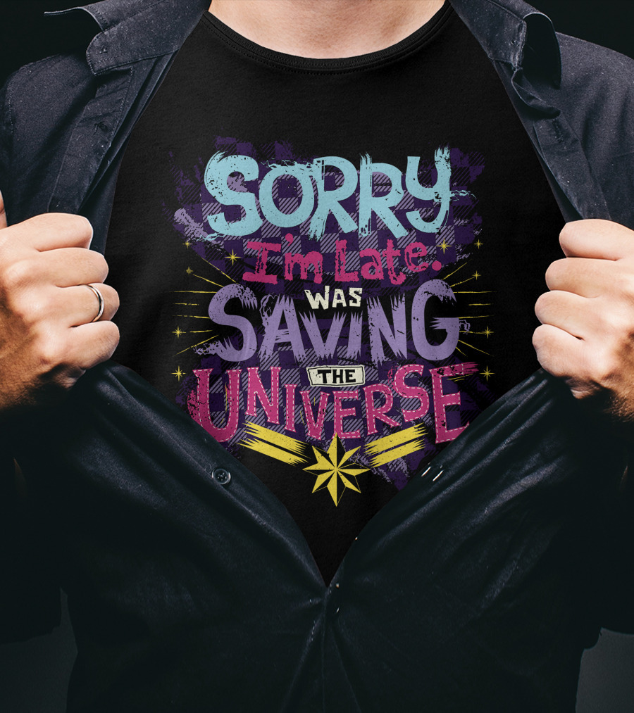Captain Marvel Sorry I'm Late Was Saving The Universe Colorful T-Shirt