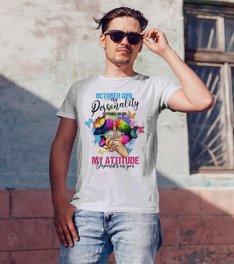 OCTOBER GIRL MY PERSONALITY DEPENDS ON ME MY ATTITUDE DEPENDS ON YOU WHISPER WORDS OF WISDOM T-Shirt