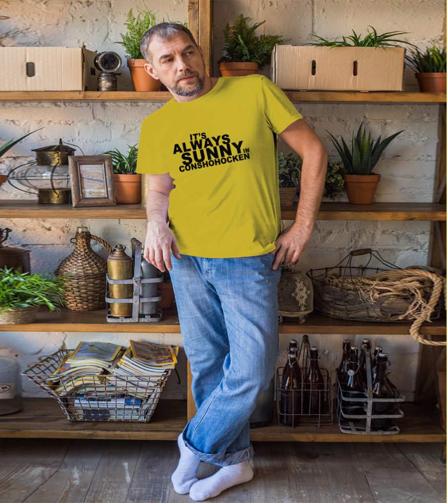 It's Always Sunny In Conshohocken - Parody Of Popular TV Show Title T-Shirt