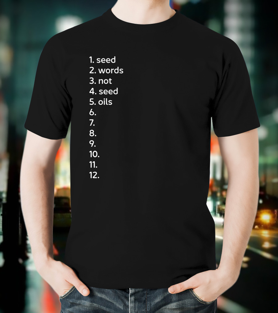 Seed Words Not Seed Oils Sthenc Stephen Cole T-Shirt