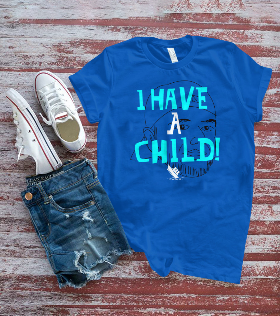I HAVE CHILD T-Shirt