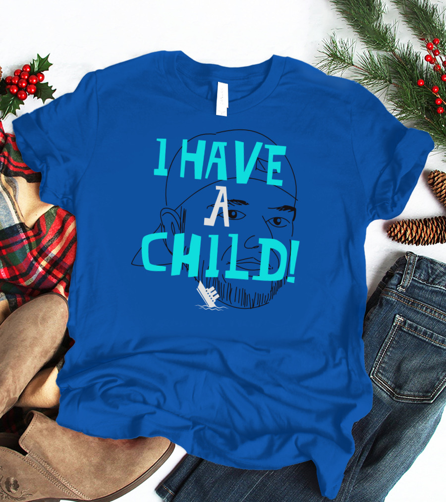 I HAVE CHILD T-Shirt
