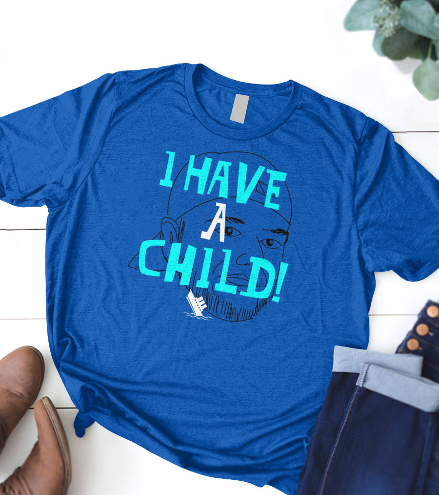 I HAVE CHILD T-Shirt