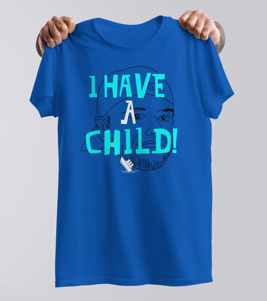 I HAVE CHILD T-Shirt