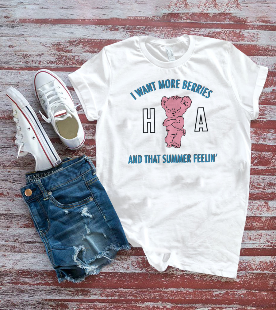 I Want More Berries And That Summer Feelin' Pink Bear H A T-Shirt