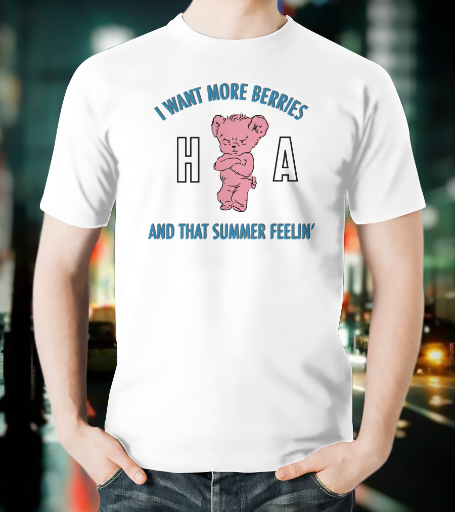I Want More Berries And That Summer Feelin' Pink Bear H A T-Shirt