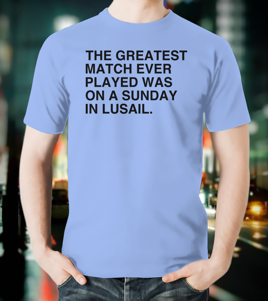 The Greatest Match Ever Played Was On A Sunday In Lusail Soccer Victory T-Shirt