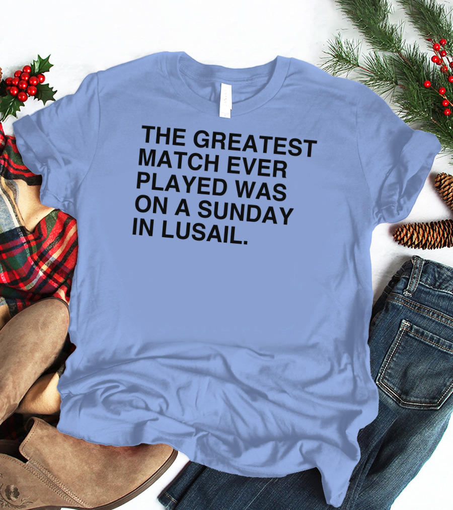 The Greatest Match Ever Played Was On A Sunday In Lusail Soccer Victory T-Shirt